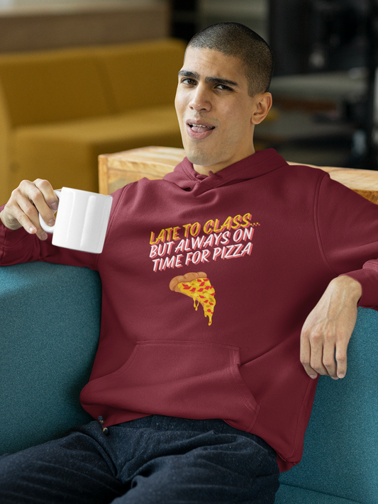 Late To Class, But Always on time for Pizza | Hoodie (Male)